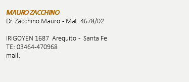  MAURO ZACCHINO Dr. Zacchino Mauro - Mat. 4678/02 IRIGOYEN 1687 Arequito - Santa Fe TE: 03464-470968 mail: 
